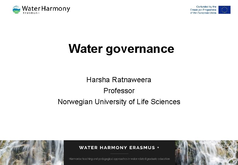 Water governance Harsha Ratnaweera Professor Norwegian University of Life Sciences 