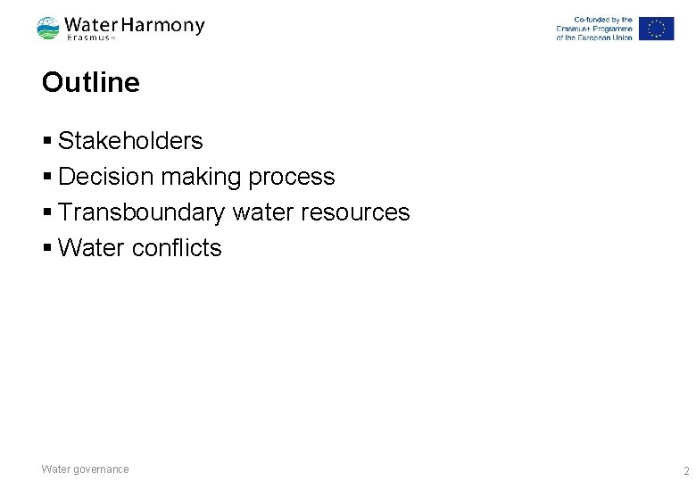 Outline § Stakeholders § Decision making process § Transboundary water resources § Water conflicts
