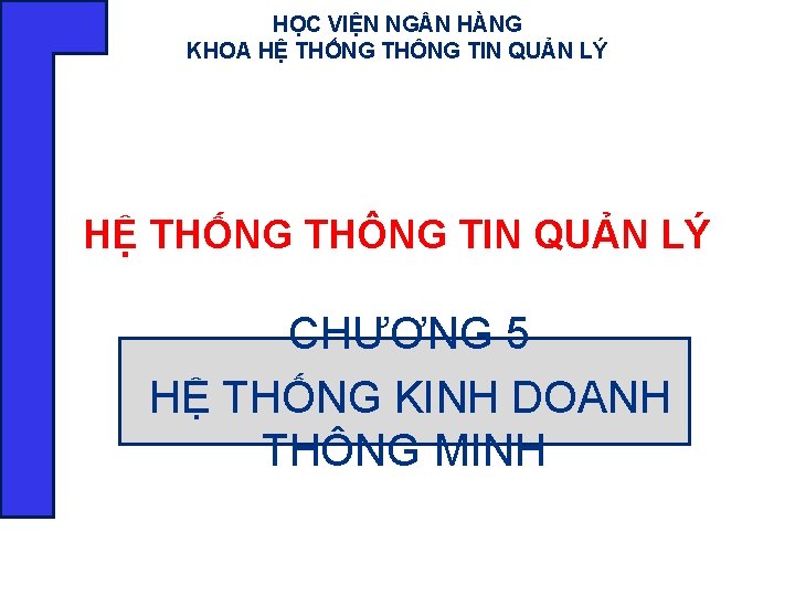 HỌC VIỆN NG N HÀNG KHOA HỆ THỐNG THÔNG TIN QUẢN LÝ CHƯƠNG 5