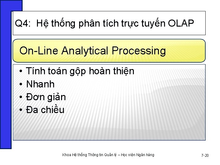 Q 4: Hệ thống phân tích trực tuyến OLAP On-Line Analytical Processing • •