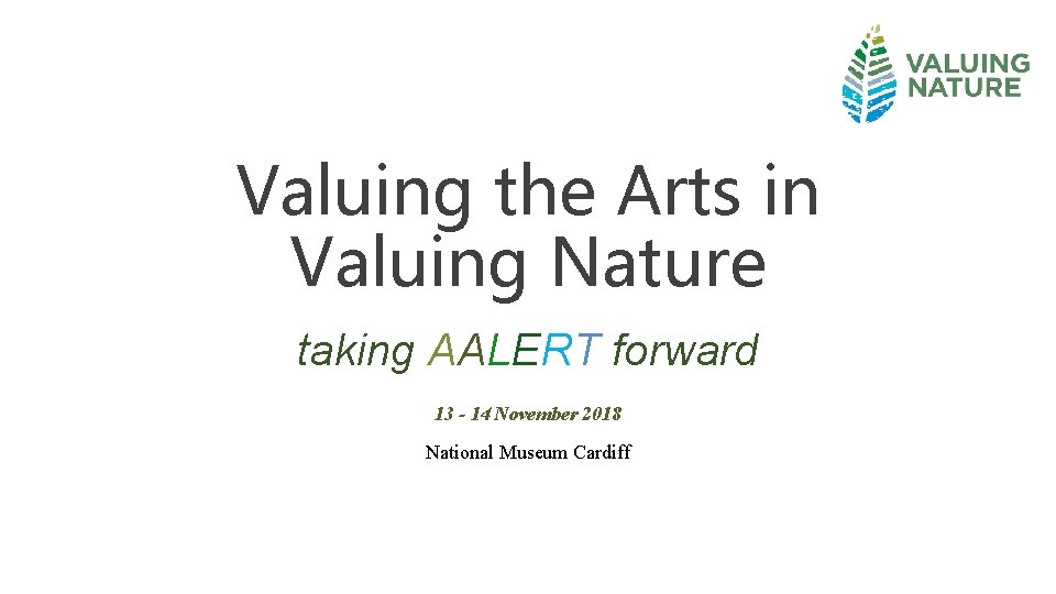 Valuing the Arts in Valuing Nature taking AALERT forward 13 - 14 November 2018