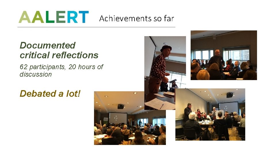 Achievements so far Documented critical reflections 62 participants, 20 hours of discussion Debated a