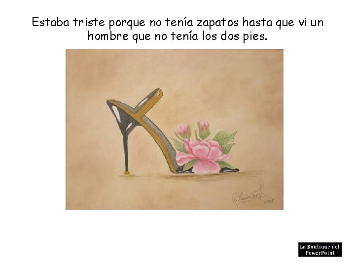 Estaba triste porque no tenía zapatos hasta que vi un hombre que no tenía