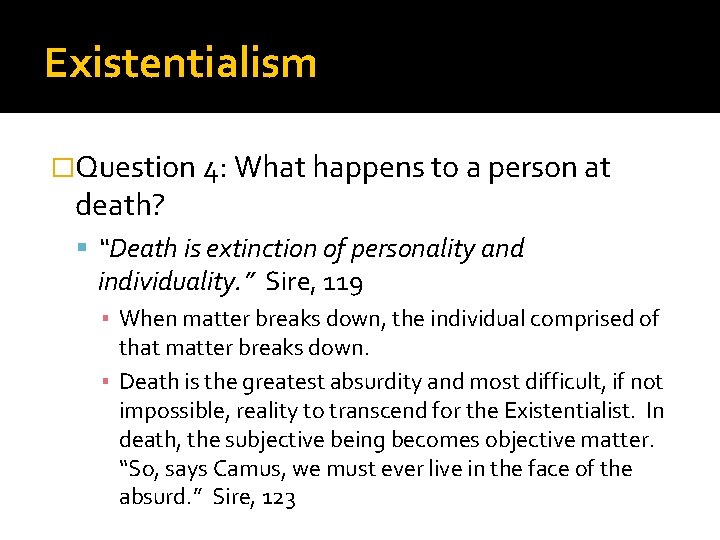 Existentialism �Question 4: What happens to a person at death? “Death is extinction of