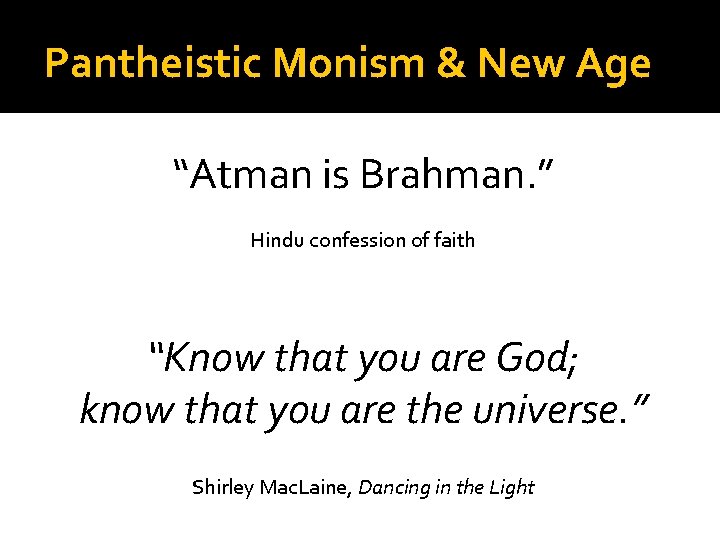 Pantheistic Monism & New Age “Atman is Brahman. ” Hindu confession of faith “Know