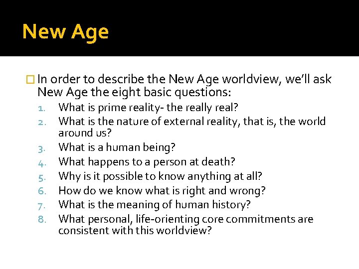 New Age � In order to describe the New Age worldview, we’ll ask New