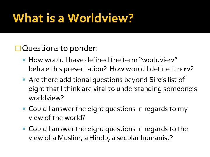 What is a Worldview? �Questions to ponder: How would I have defined the term