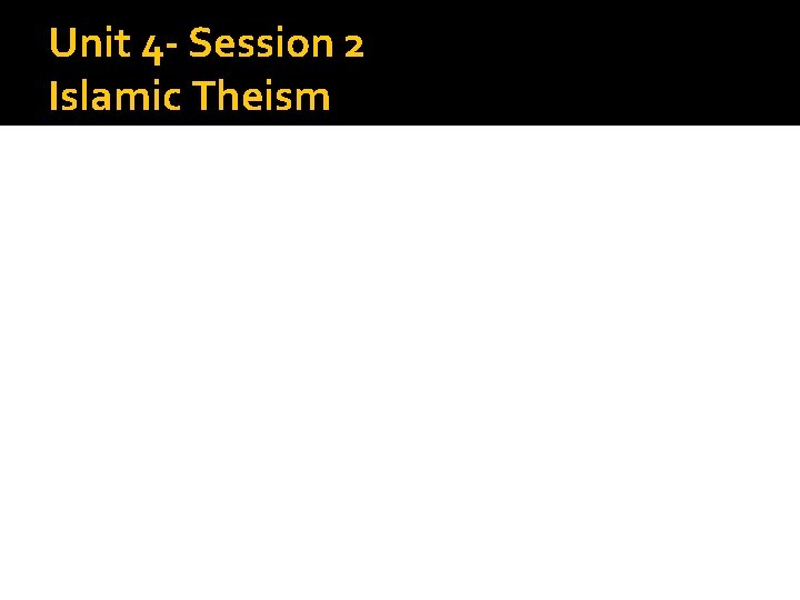 Unit 4 - Session 2 Islamic Theism 