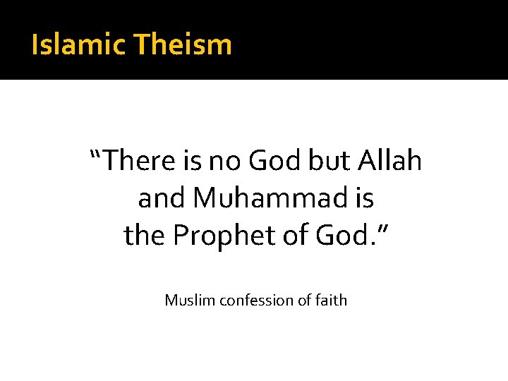 Islamic Theism “There is no God but Allah and Muhammad is the Prophet of