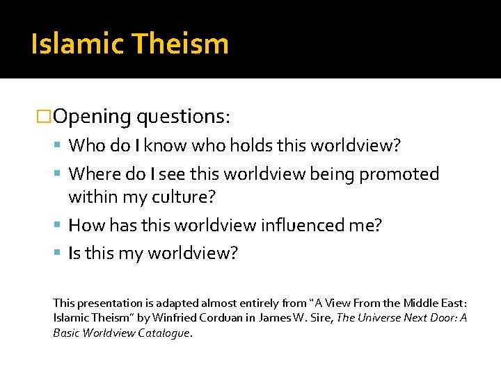 Islamic Theism �Opening questions: Who do I know who holds this worldview? Where do