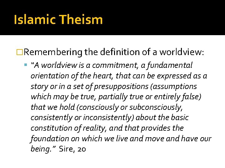 Islamic Theism �Remembering the definition of a worldview: “A worldview is a commitment, a
