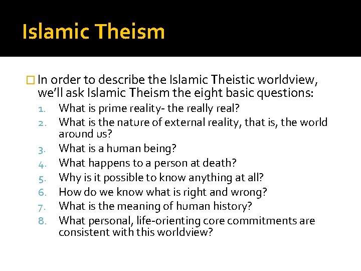 Islamic Theism � In order to describe the Islamic Theistic worldview, we’ll ask Islamic