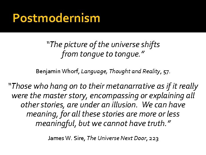 Postmodernism “The picture of the universe shifts from tongue to tongue. ” Benjamin Whorf,
