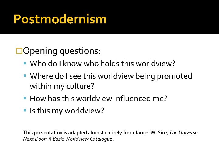 Postmodernism �Opening questions: Who do I know who holds this worldview? Where do I