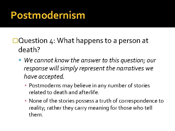 Postmodernism �Question 4: What happens to a person at death? We cannot know the