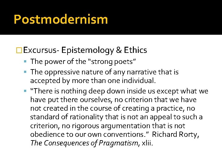 Postmodernism �Excursus- Epistemology & Ethics The power of the “strong poets” The oppressive nature