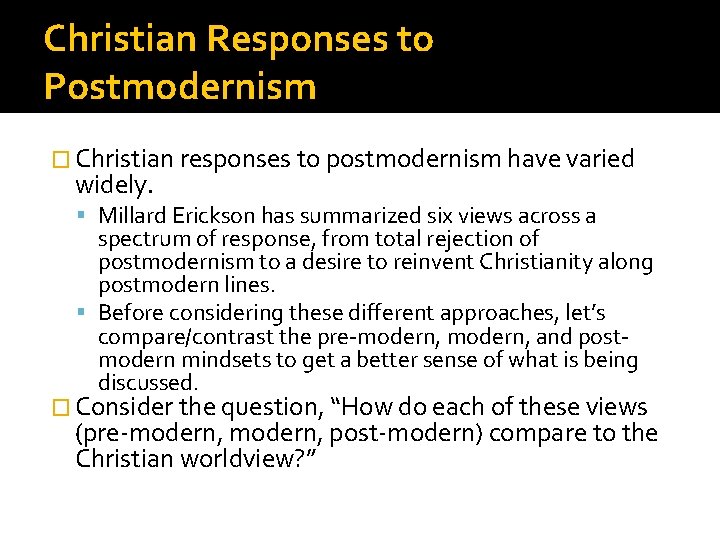 Christian Responses to Postmodernism � Christian responses to postmodernism have varied widely. Millard Erickson