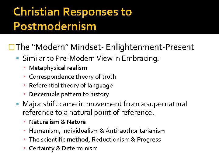 Christian Responses to Postmodernism �The “Modern” Mindset- Enlightenment-Present Similar to Pre-Modern View in Embracing: