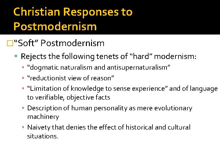 Christian Responses to Postmodernism �“Soft” Postmodernism Rejects the following tenets of “hard” modernism: ▪
