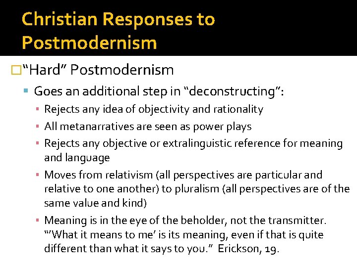 Christian Responses to Postmodernism �“Hard” Postmodernism Goes an additional step in “deconstructing”: ▪ Rejects