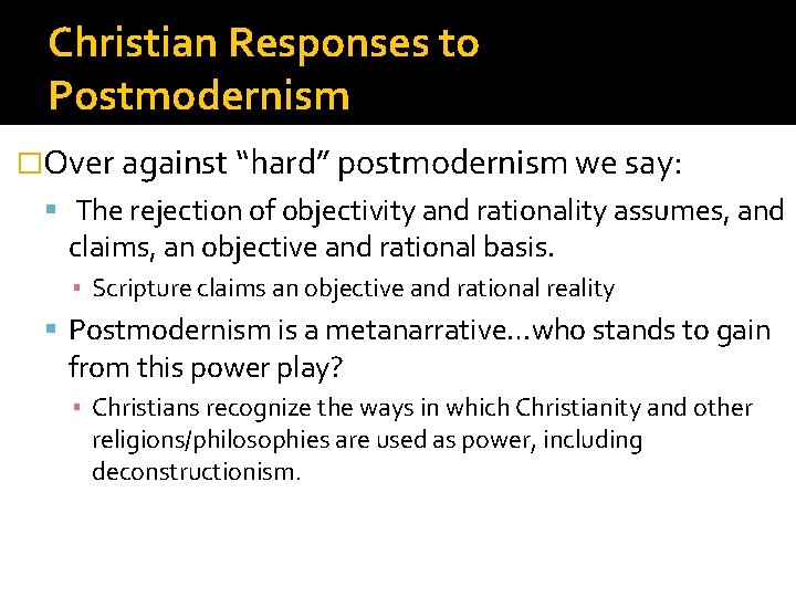 Christian Responses to Postmodernism �Over against “hard” postmodernism we say: The rejection of objectivity