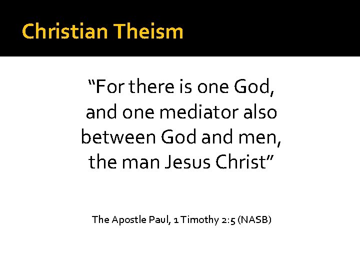 Christian Theism “For there is one God, and one mediator also between God and