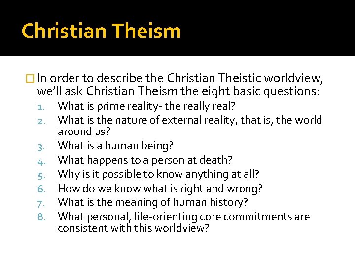 Christian Theism � In order to describe the Christian Theistic worldview, we’ll ask Christian