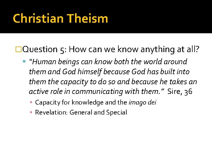 Christian Theism �Question 5: How can we know anything at all? “Human beings can