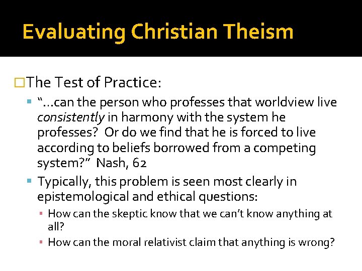 Evaluating Christian Theism �The Test of Practice: “…can the person who professes that worldview