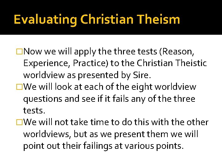 Evaluating Christian Theism �Now we will apply the three tests (Reason, Experience, Practice) to