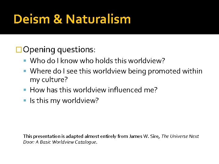 Deism & Naturalism �Opening questions: Who do I know who holds this worldview? Where