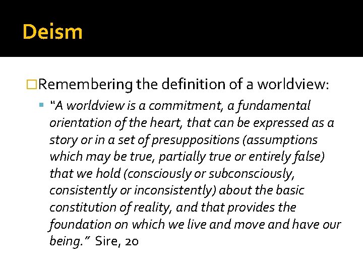 Deism �Remembering the definition of a worldview: “A worldview is a commitment, a fundamental