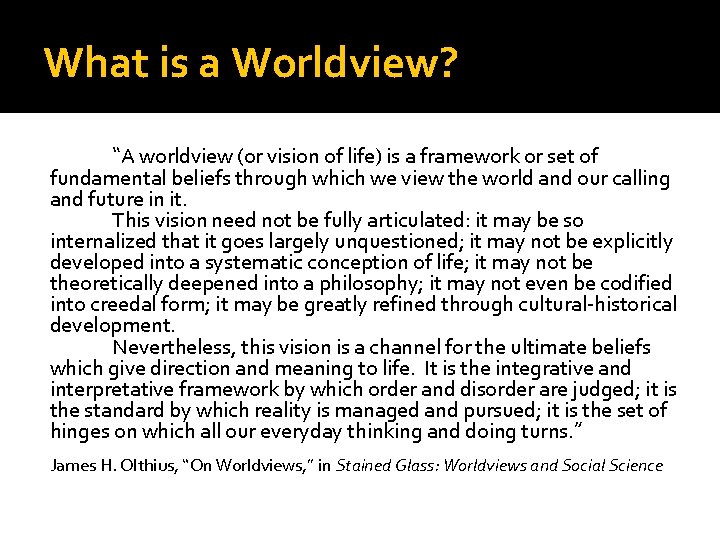 What is a Worldview? “A worldview (or vision of life) is a framework or