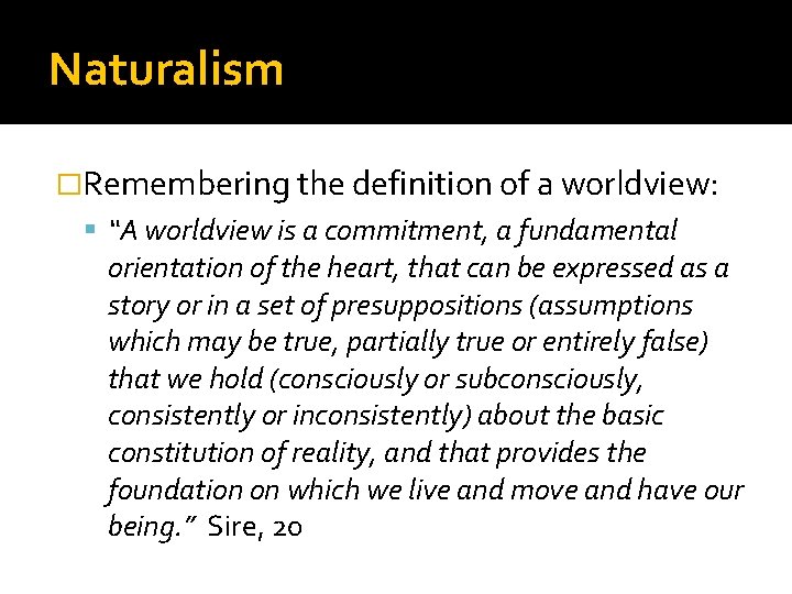 Naturalism �Remembering the definition of a worldview: “A worldview is a commitment, a fundamental