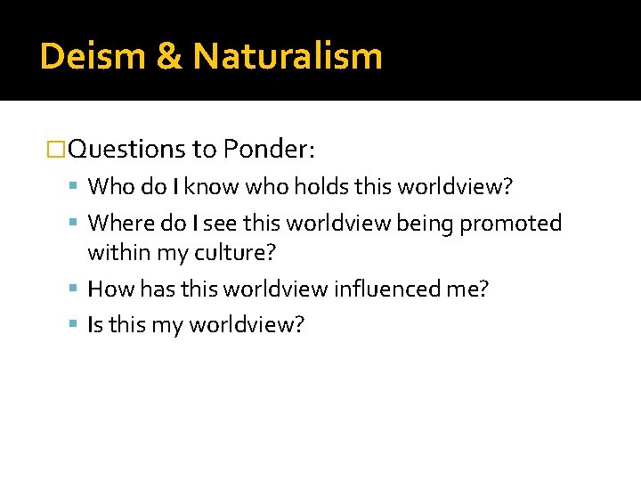 Deism & Naturalism �Questions to Ponder: Who do I know who holds this worldview?