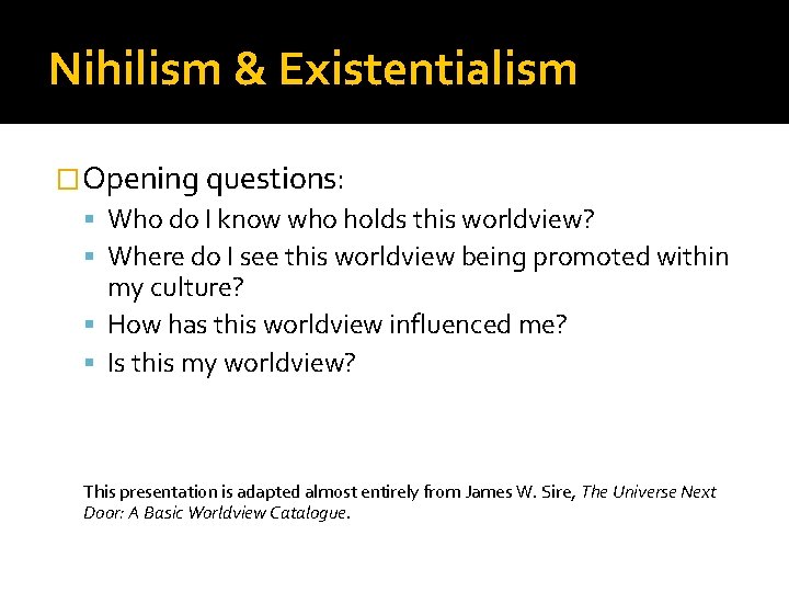 Nihilism & Existentialism �Opening questions: Who do I know who holds this worldview? Where