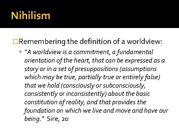 Nihilism �Remembering the definition of a worldview: “A worldview is a commitment, a fundamental