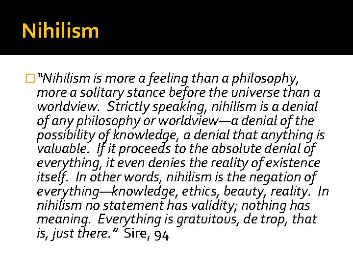 Nihilism �“Nihilism is more a feeling than a philosophy, more a solitary stance before
