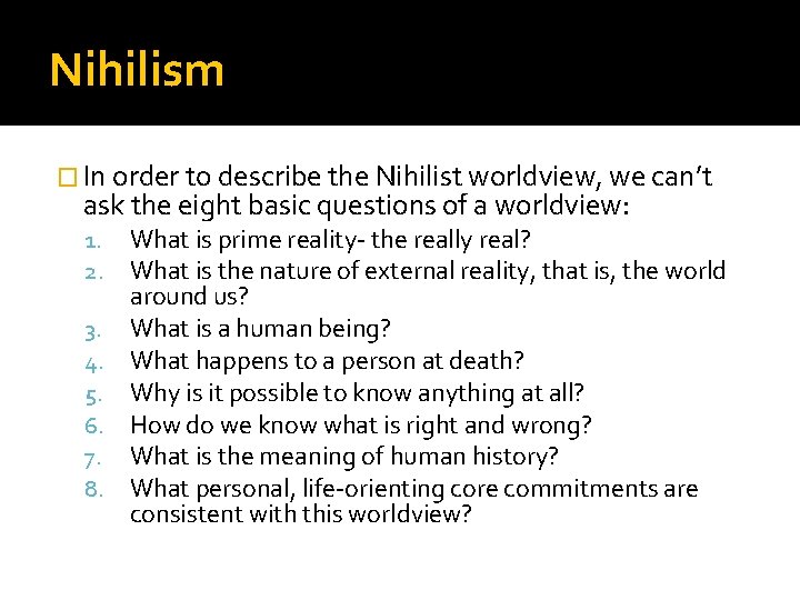 Nihilism � In order to describe the Nihilist worldview, we can’t ask the eight