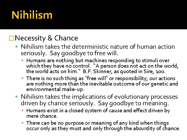 Nihilism �Necessity & Chance Nihilism takes the deterministic nature of human action seriously. Say