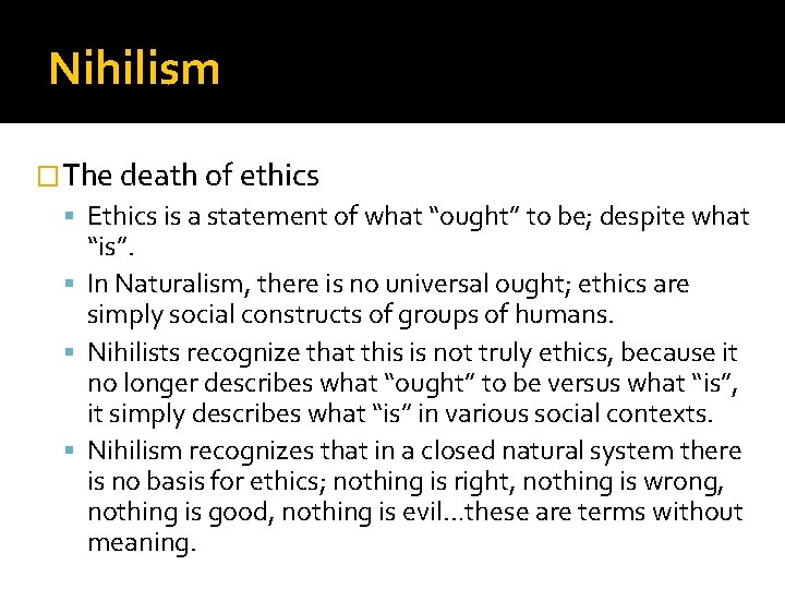 Nihilism �The death of ethics Ethics is a statement of what “ought” to be;