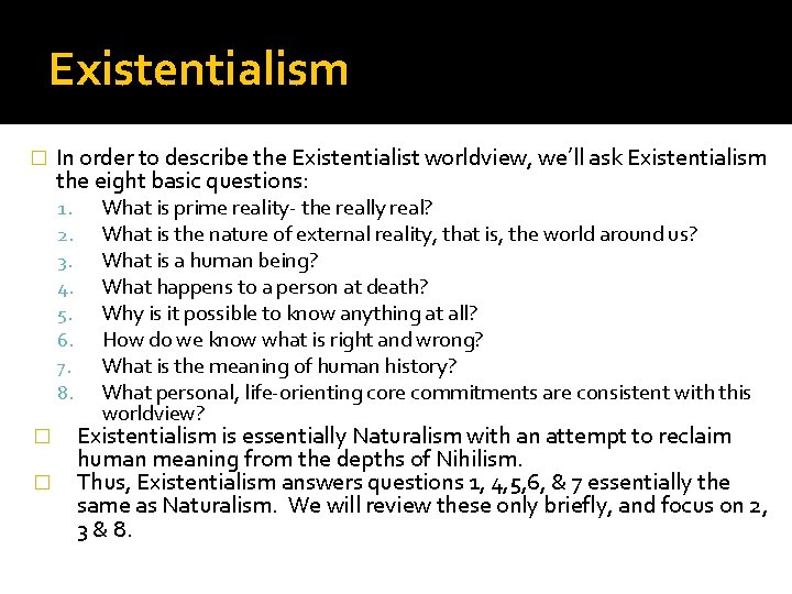 Existentialism � In order to describe the Existentialist worldview, we’ll ask Existentialism the eight