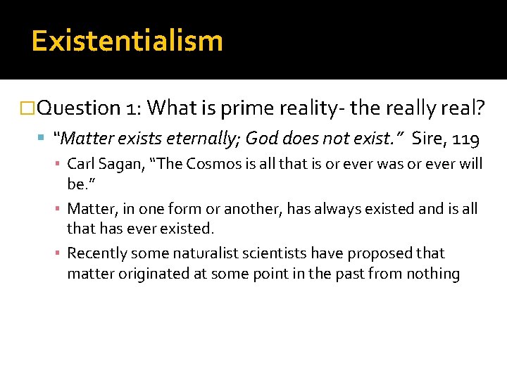 Existentialism �Question 1: What is prime reality- the really real? “Matter exists eternally; God