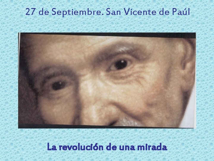 27 de Septiembre. San Vicente de Paúl La revolución de una mirada 
