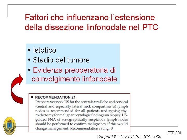 Fattori che influenzano l’estensione della dissezione linfonodale nel PTC • Istotipo • Stadio del Fattori che influenzano l’estensione della dissezione linfonodale nel PTC • Istotipo • Stadio del