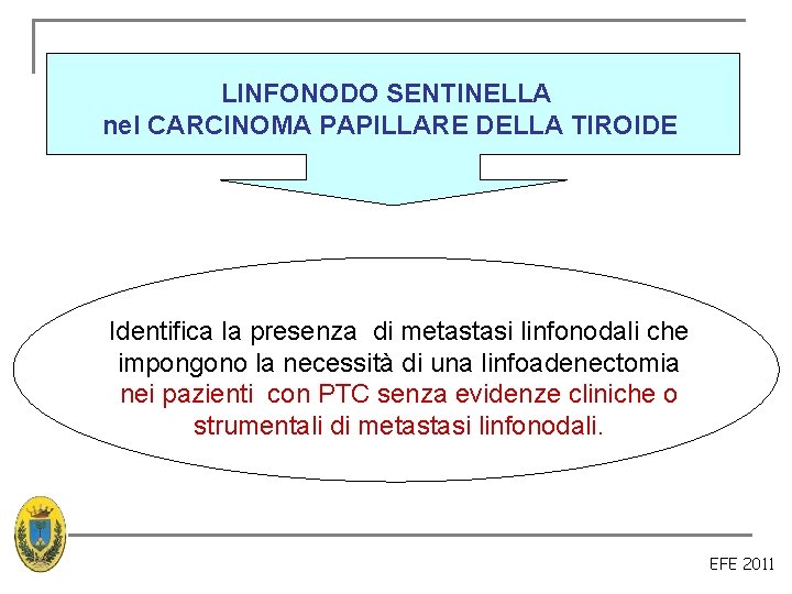 LINFONODO SENTINELLA nel CARCINOMA PAPILLARE DELLA TIROIDE Identifica la presenza di metastasi linfonodali che LINFONODO SENTINELLA nel CARCINOMA PAPILLARE DELLA TIROIDE Identifica la presenza di metastasi linfonodali che