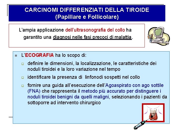 CARCINOMI DIFFERENZIATI DELLA TIROIDE (Papillare e Follicolare) L’ampia applicazione dell’ultrasonografia del collo ha garantito CARCINOMI DIFFERENZIATI DELLA TIROIDE (Papillare e Follicolare) L’ampia applicazione dell’ultrasonografia del collo ha garantito