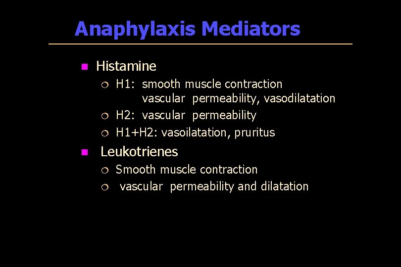 Anaphylaxis Mediators n Histamine ¦ ¦ ¦ n H 1: smooth muscle contraction vascular