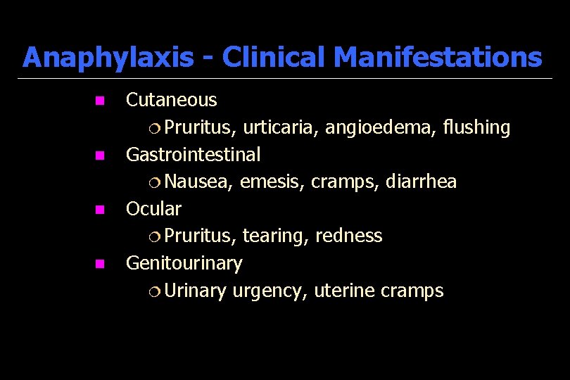 Anaphylaxis - Clinical Manifestations n n Cutaneous ¦ Pruritus, urticaria, angioedema, flushing Gastrointestinal ¦
