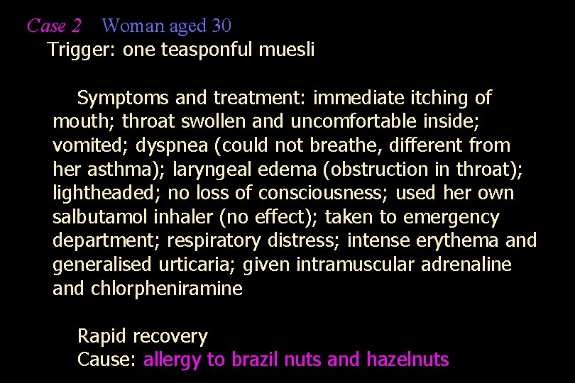 Case 2 Woman aged 30 Trigger: one teasponful muesli Symptoms and treatment: immediate itching